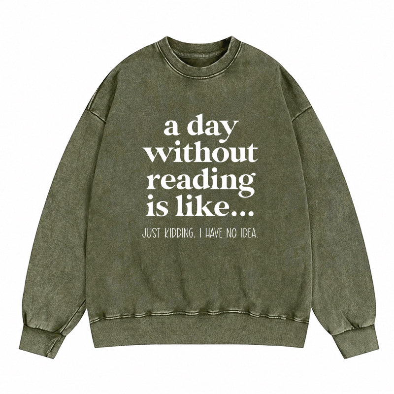 A Day Without Reading Is Like Washed Crewneck Sweatshirt
