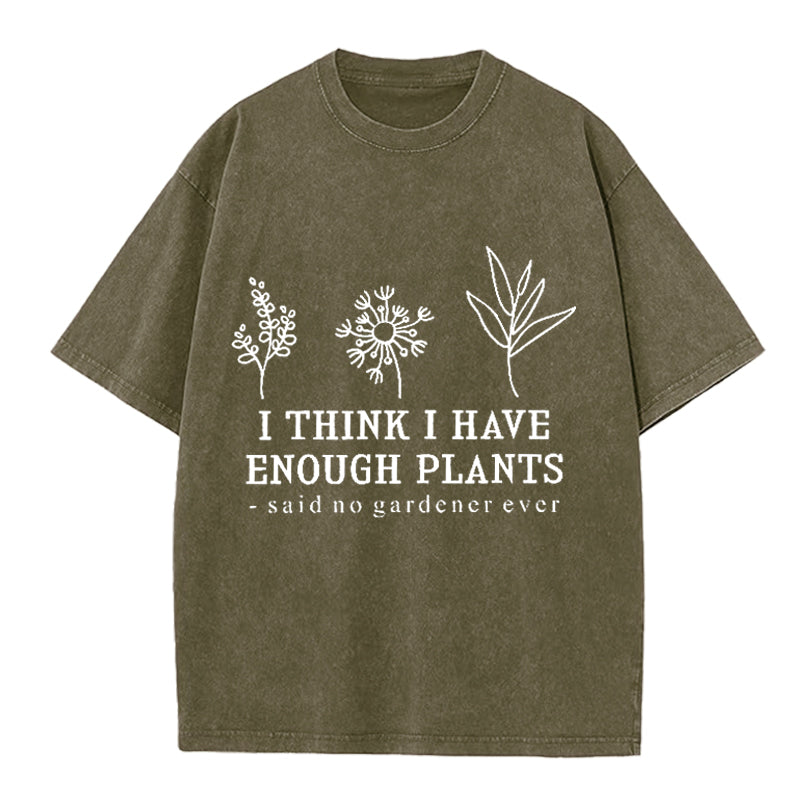 I Think I Have Enough Plants Washed Crew Neck T-Shirt