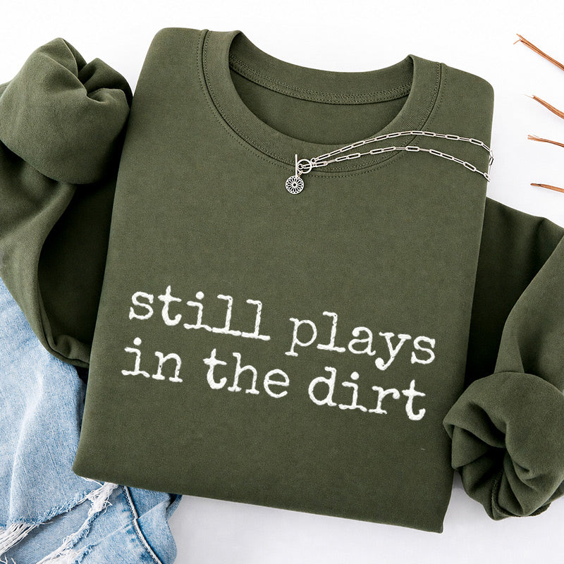 Embroidered Still Plays in the Dirt Classic Crewneck Sweatshirt