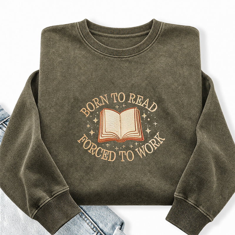 Embroidered Born To Read Forced To Work Washed Crewneck Sweatshirt