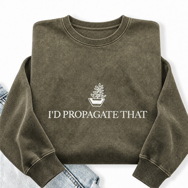 Embroidered I'd Propagate That Washed Crewneck Sweatshirt
