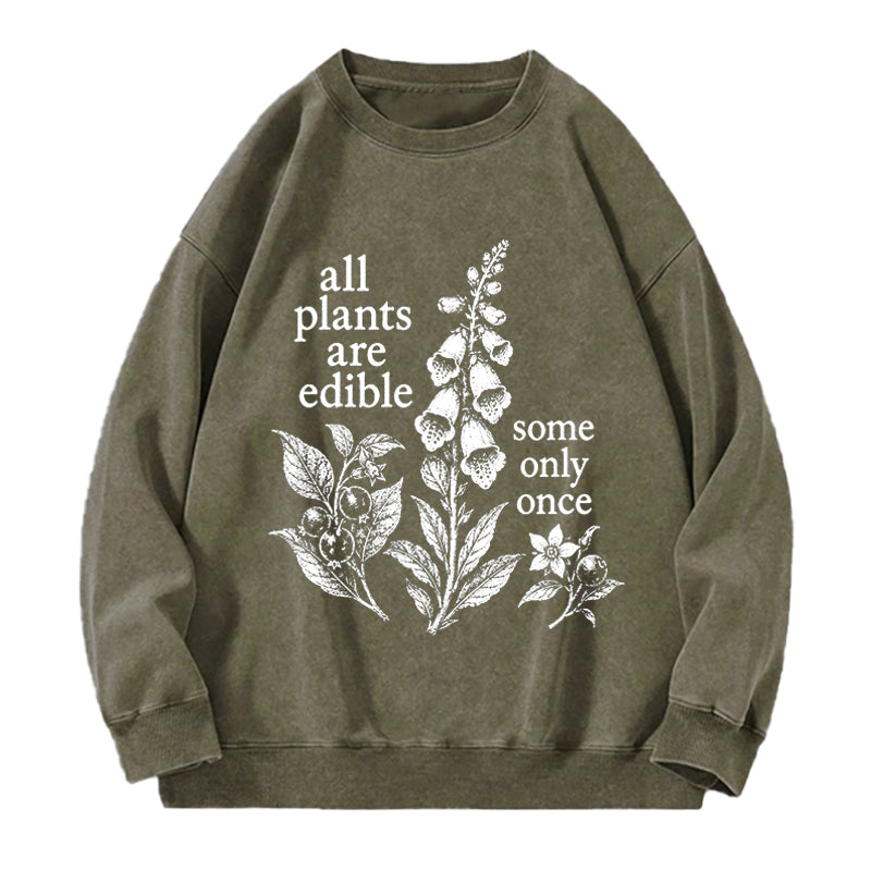 All Plants Are Edible Some Only Once Washed Crewneck Sweatshirt