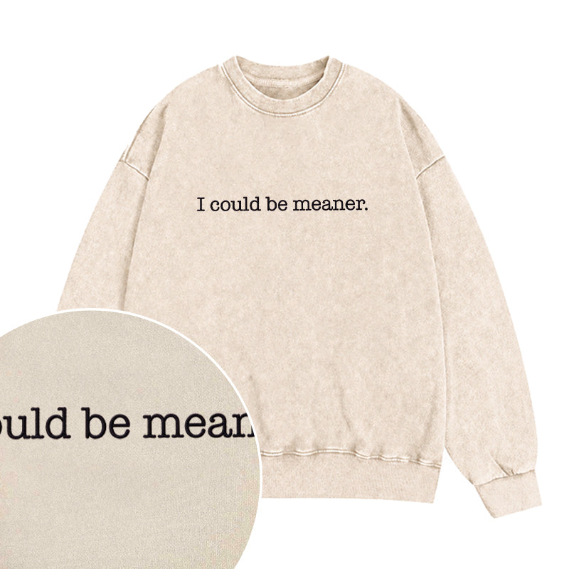 Embroidered I Could Be Meaner Washed Crewneck Sweatshirt