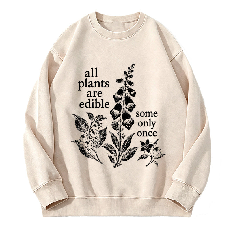 All Plants Are Edible Some Only Once Washed Crewneck Sweatshirt