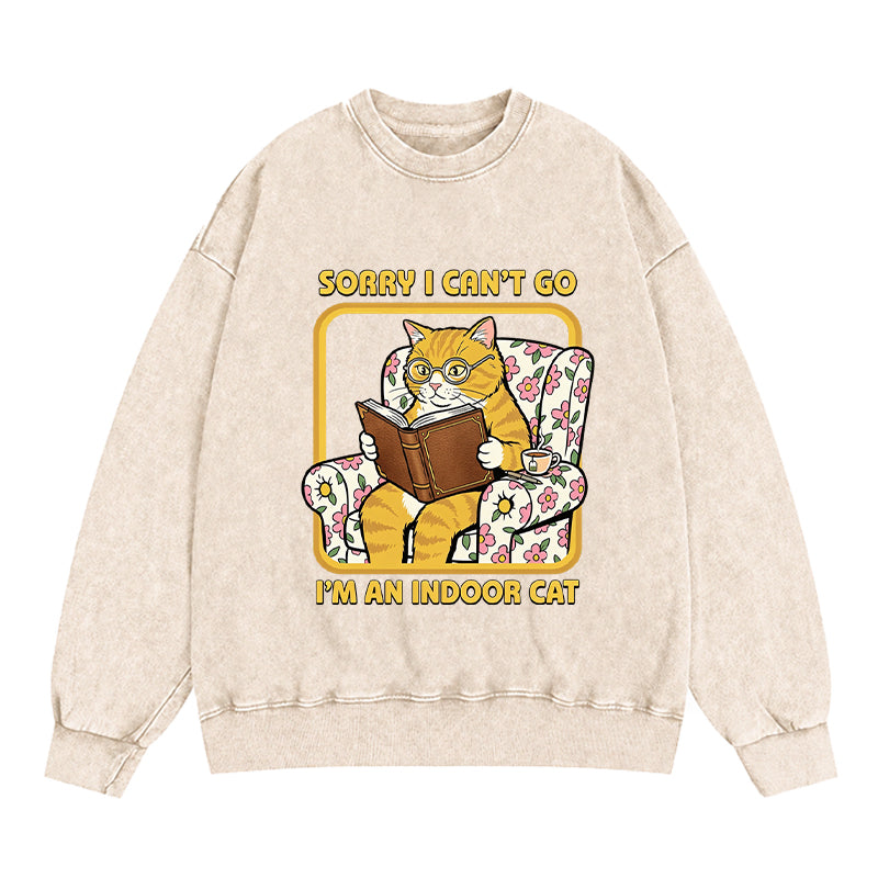 Sorry I Can't Go I'm an Indoor Cat Washed Crewneck Sweatshirt