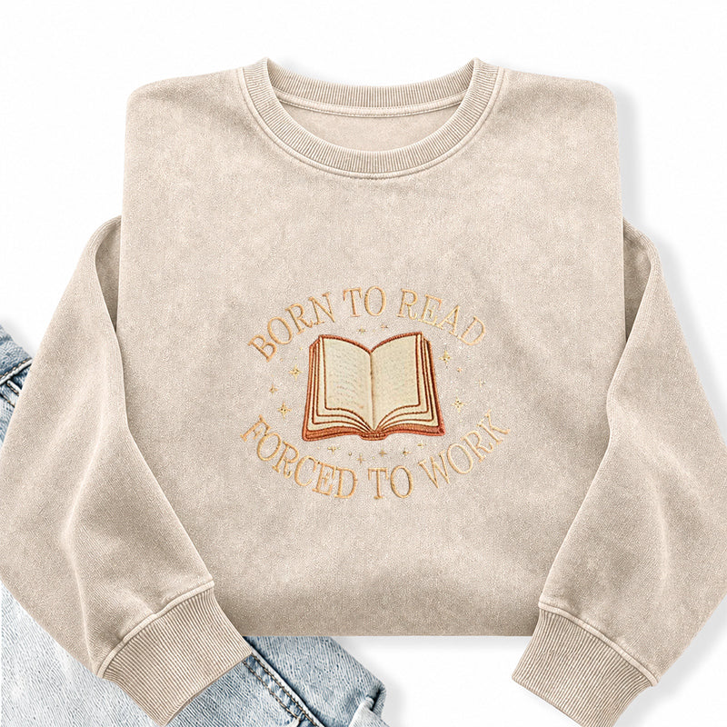 Embroidered Born To Read Forced To Work Washed Crewneck Sweatshirt