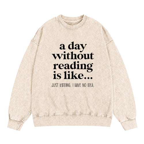 A Day Without Reading Is Like Washed Crewneck Sweatshirt