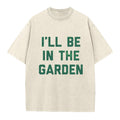 I'll Be in the Garden Washed Crew Neck T-Shirt