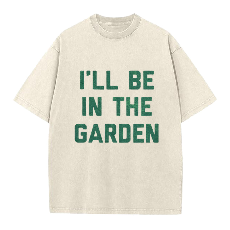 I'll Be in the Garden Washed Crew Neck T-Shirt
