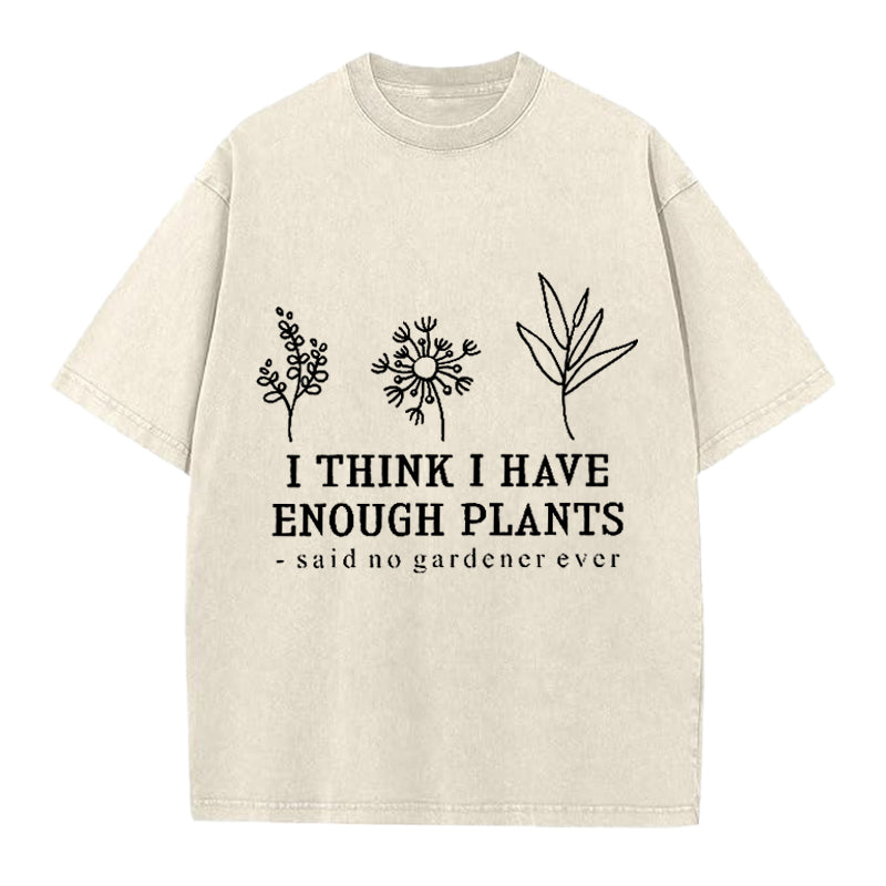 I Think I Have Enough Plants Washed Crew Neck T-Shirt