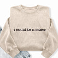 Embroidered I Could Be Meaner Washed Crewneck Sweatshirt