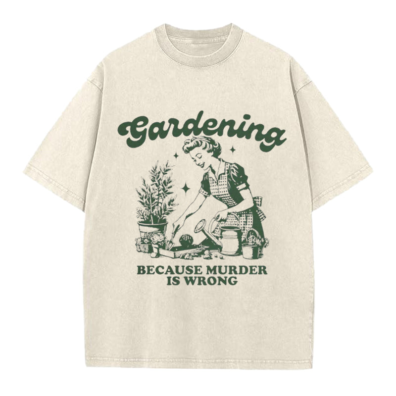 Gardening Because Murder is Wrong Washed Crew Neck T-Shirt