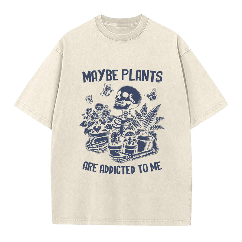 Maybe Plants are Addicted to Me Washed Crew Neck T-Shirt