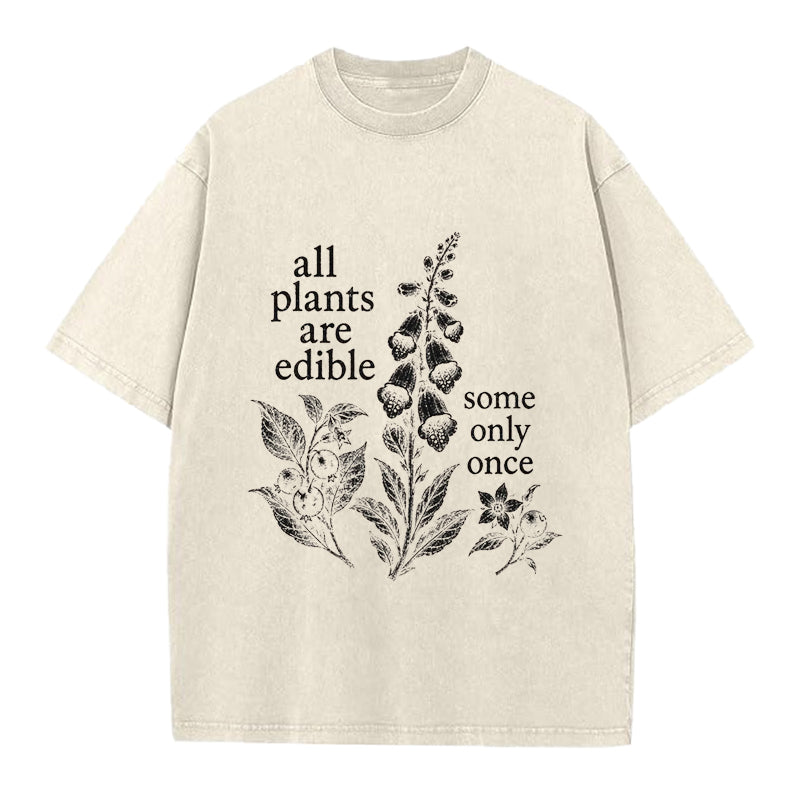Funny All Plants Are Edible Some Only Once Washed Crew Neck T-Shirt