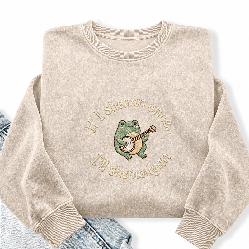 Embroidered If I Shenan Once I'll Shenanigan Washed Crewneck Sweatshirt