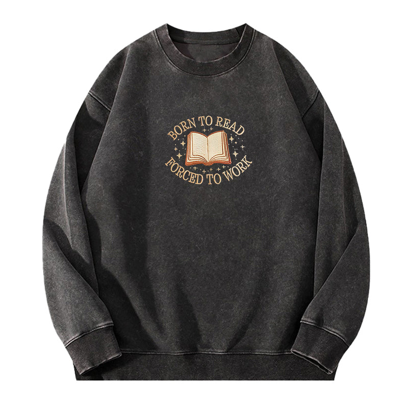 Embroidered Born To Read Forced To Work Washed Crewneck Sweatshirt