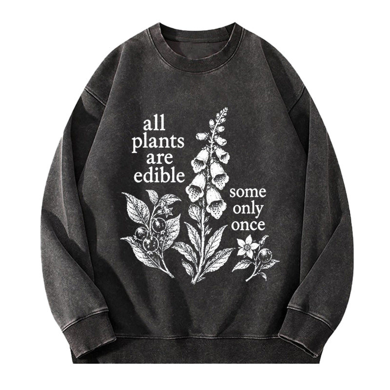 All Plants Are Edible Some Only Once Washed Crewneck Sweatshirt