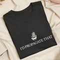 Embroidered I'd Propagate That Classic Adult Unisex Crew Neck T-Shirt