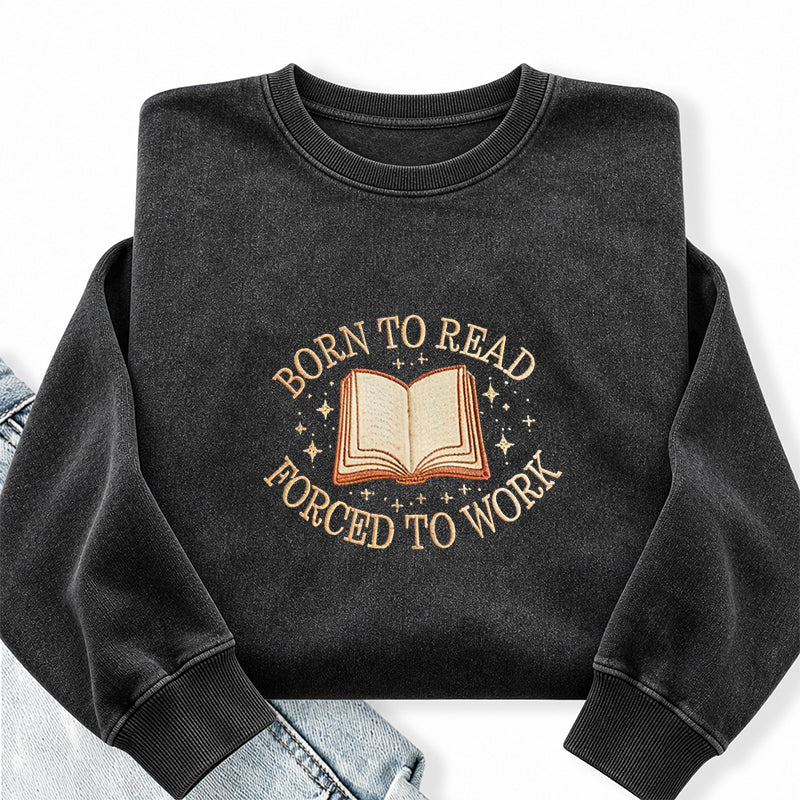 Embroidered Born To Read Forced To Work Washed Crewneck Sweatshirt