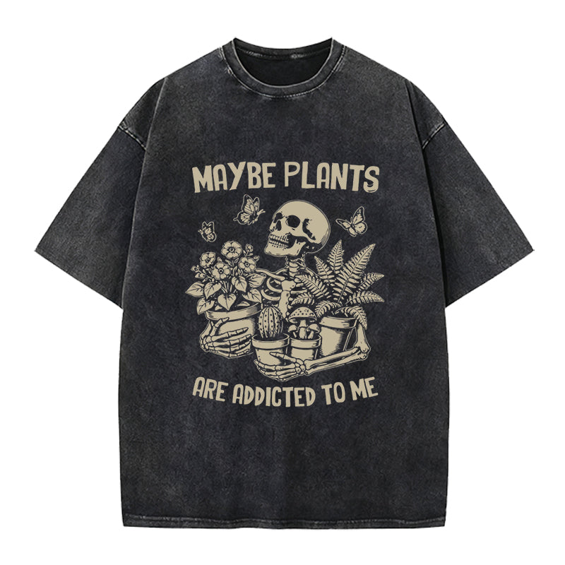 Maybe Plants are Addicted to Me Washed Crew Neck T-Shirt