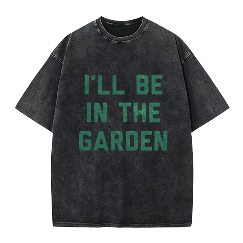 I'll Be in the Garden Washed Crew Neck T-Shirt