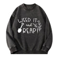 Weed It & Reap Garden Humor Washed Crewneck Sweatshirt