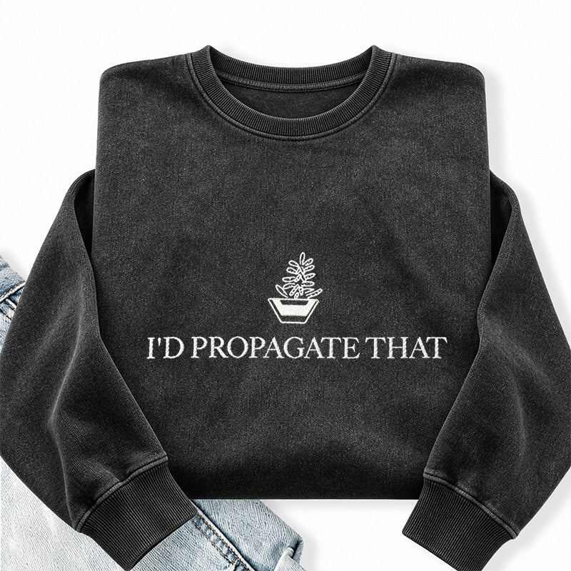Embroidered I'd Propagate That Washed Crewneck Sweatshirt