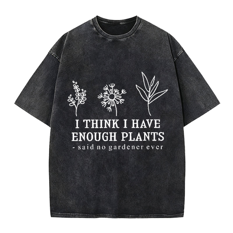 I Think I Have Enough Plants Washed Crew Neck T-Shirt