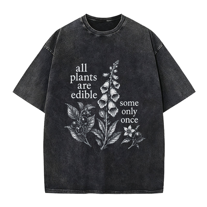 Funny All Plants Are Edible Some Only Once Washed Crew Neck T-Shirt