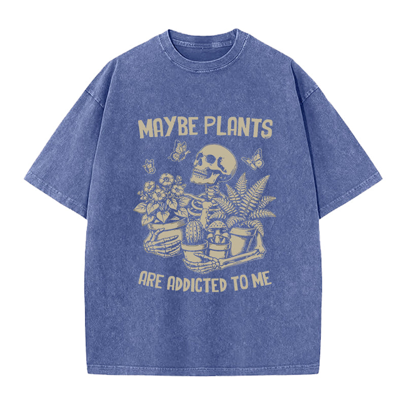 Maybe Plants are Addicted to Me Washed Crew Neck T-Shirt