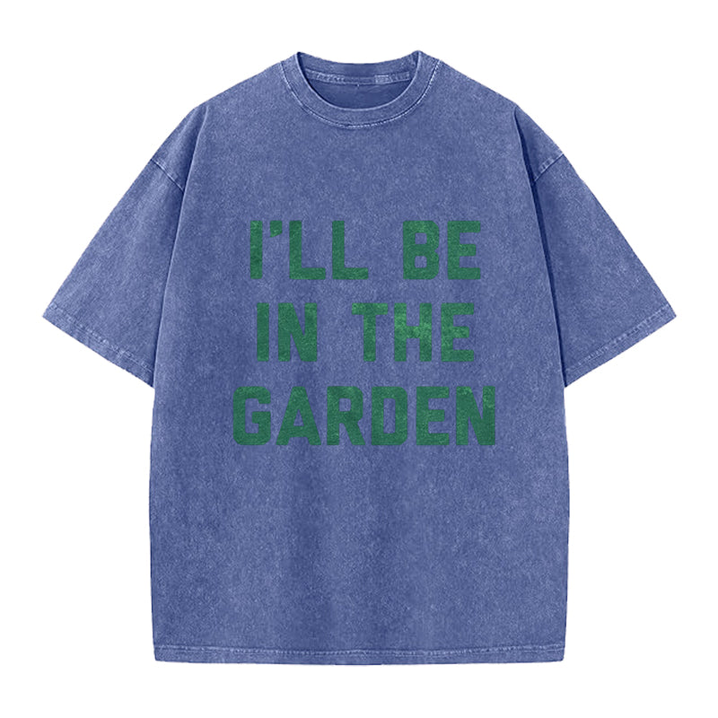 I'll Be in the Garden Washed Crew Neck T-Shirt