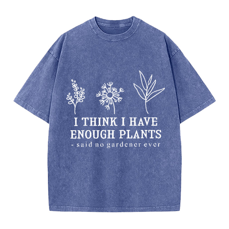 I Think I Have Enough Plants Washed Crew Neck T-Shirt