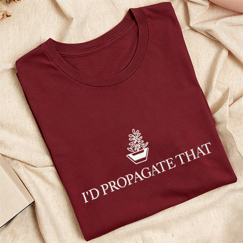 Embroidered I'd Propagate That Classic Adult Unisex Crew Neck T-Shirt