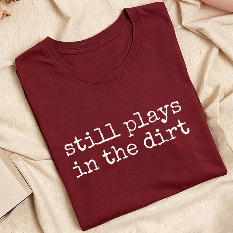 Embroidered Still Plays in the Dirt Classic Adult Unisex Crew Neck T-Shirt