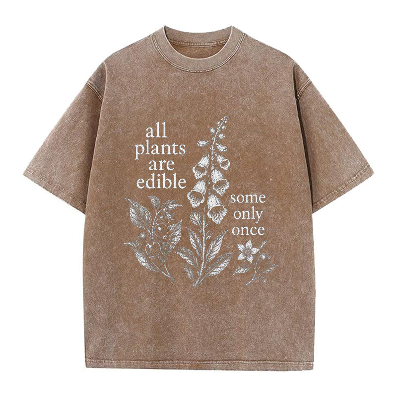 Funny All Plants Are Edible Some Only Once Washed Crew Neck T-Shirt