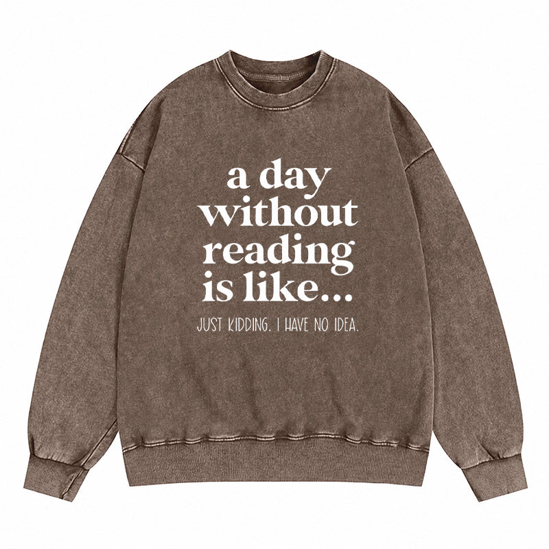 A Day Without Reading Is Like Washed Crewneck Sweatshirt