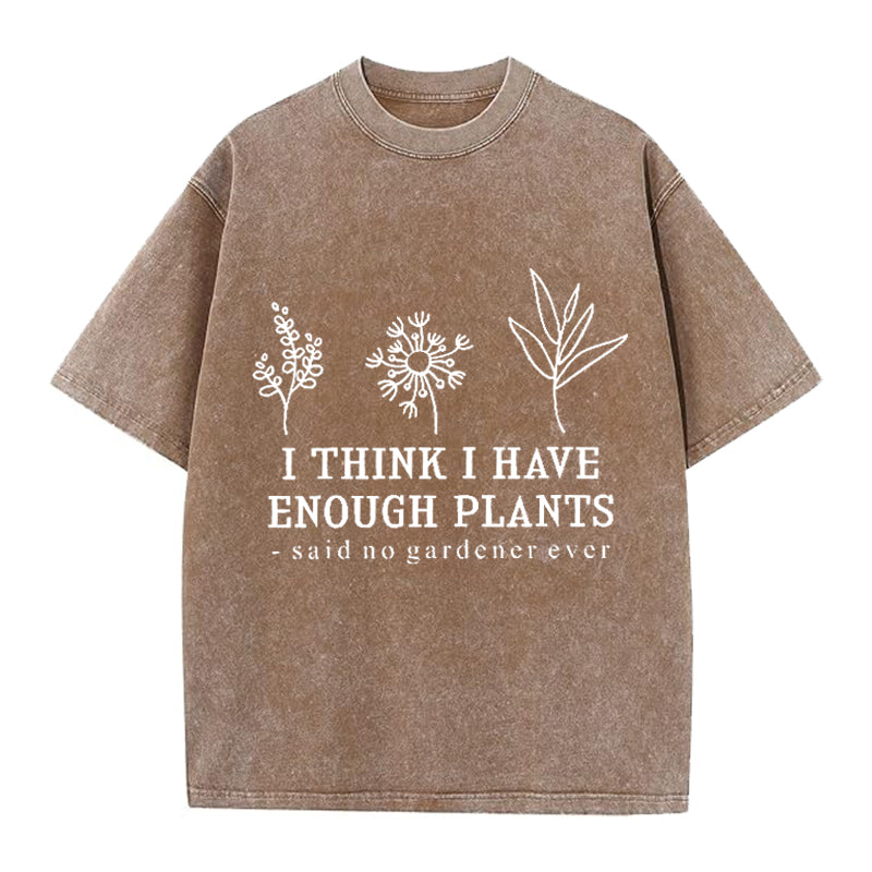 I Think I Have Enough Plants Washed Crew Neck T-Shirt