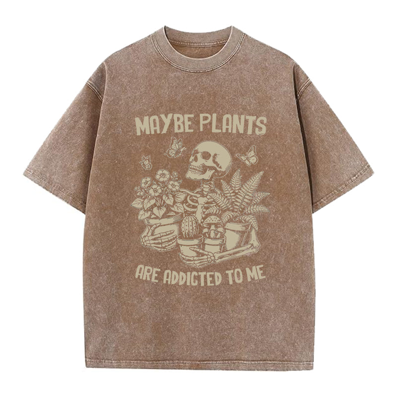 Maybe Plants are Addicted to Me Washed Crew Neck T-Shirt
