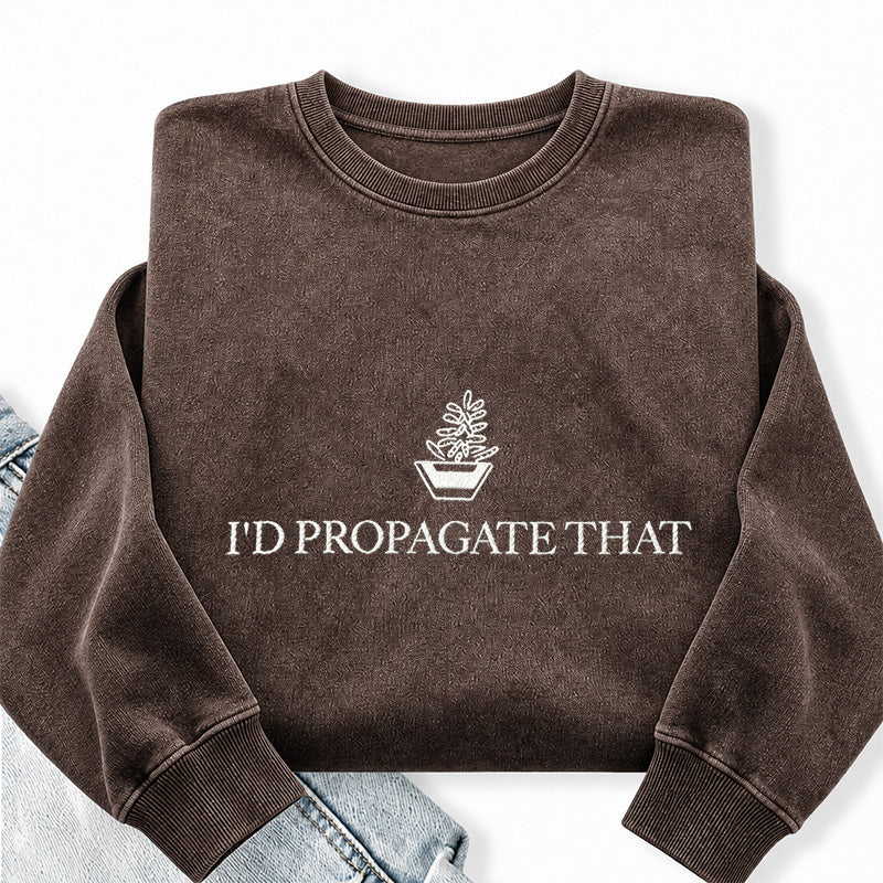 Embroidered I'd Propagate That Washed Crewneck Sweatshirt