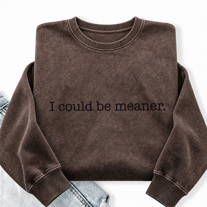 Embroidered I Could Be Meaner Washed Crewneck Sweatshirt