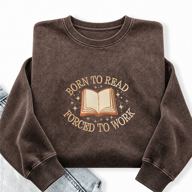 Embroidered Born To Read Forced To Work Washed Crewneck Sweatshirt
