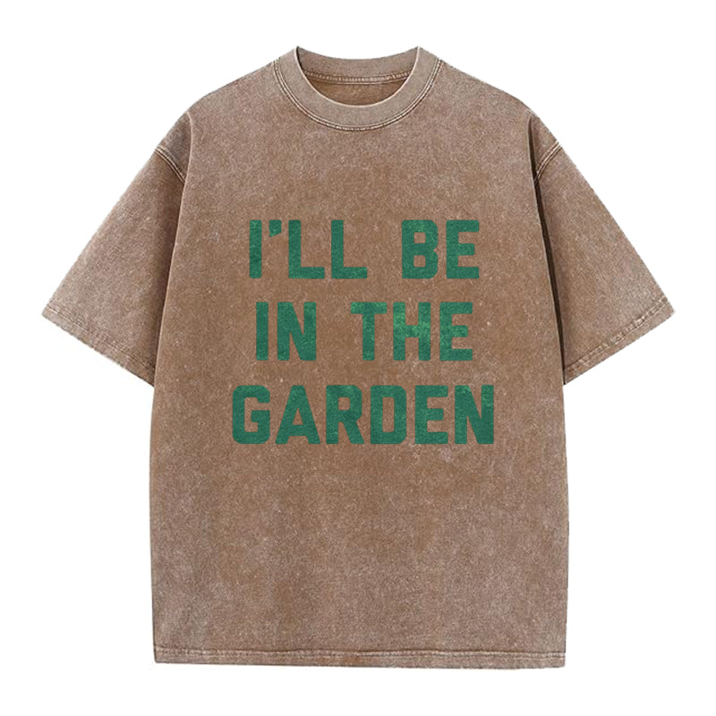 I'll Be in the Garden Washed Crew Neck T-Shirt
