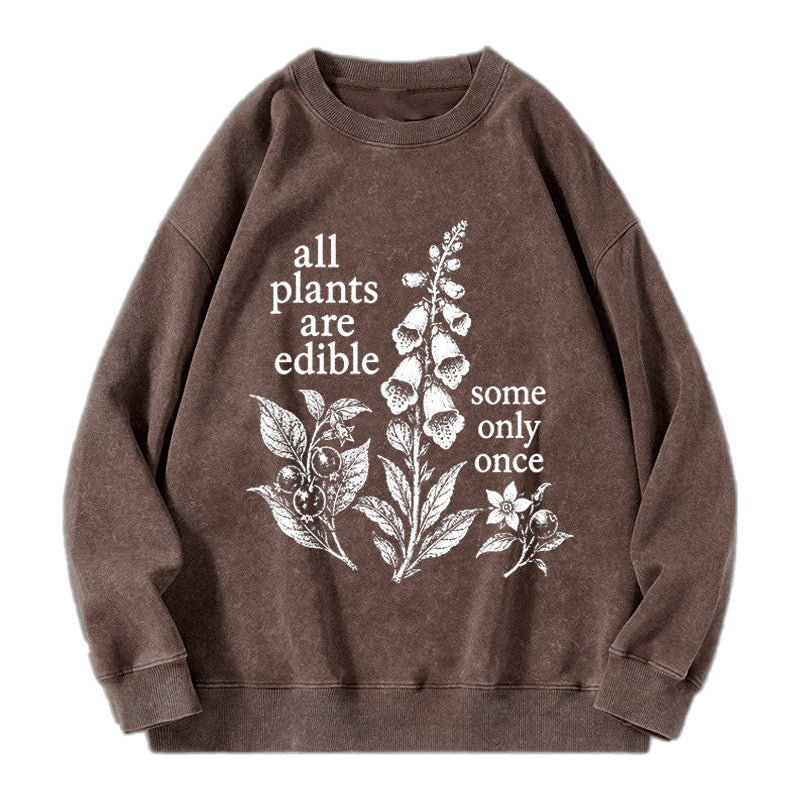 All Plants Are Edible Some Only Once Washed Crewneck Sweatshirt