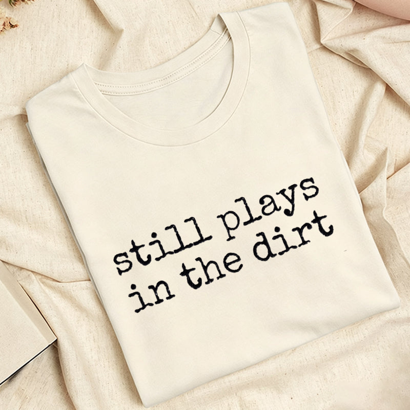 Embroidered Still Plays in the Dirt Classic Adult Unisex Crew Neck T-Shirt