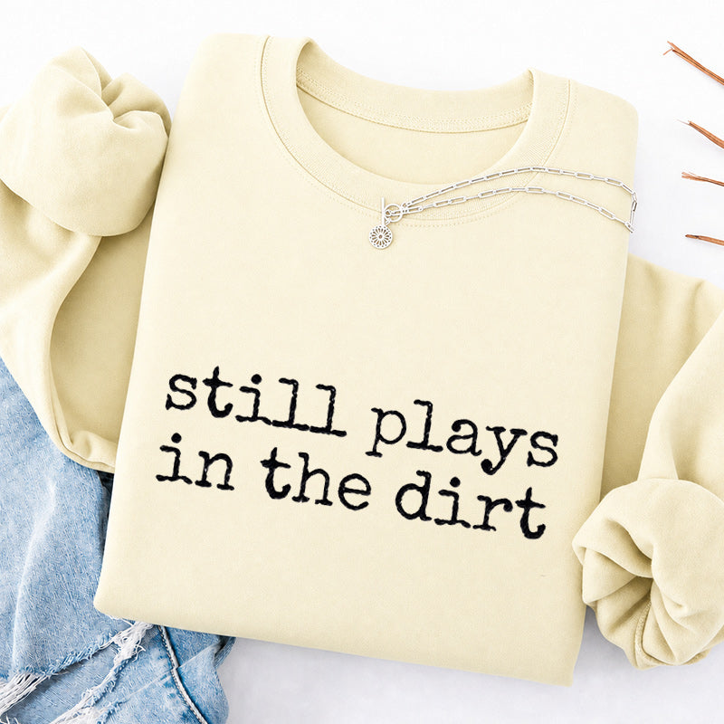 Embroidered Still Plays in the Dirt Classic Crewneck Sweatshirt