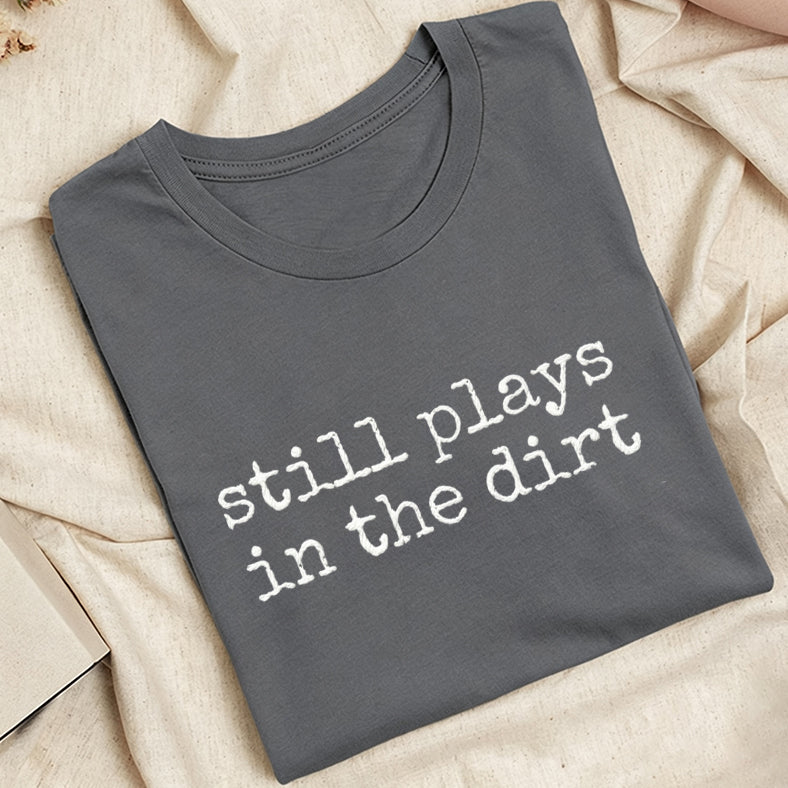 Embroidered Still Plays in the Dirt Classic Adult Unisex Crew Neck T-Shirt