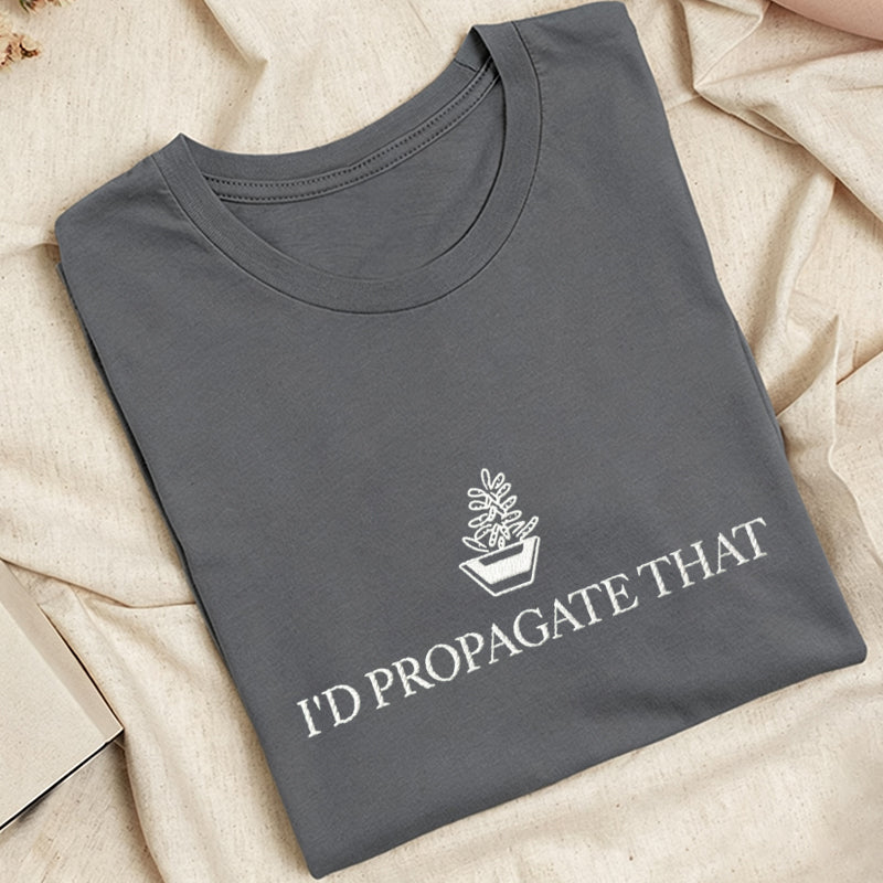 Embroidered I'd Propagate That Classic Adult Unisex Crew Neck T-Shirt