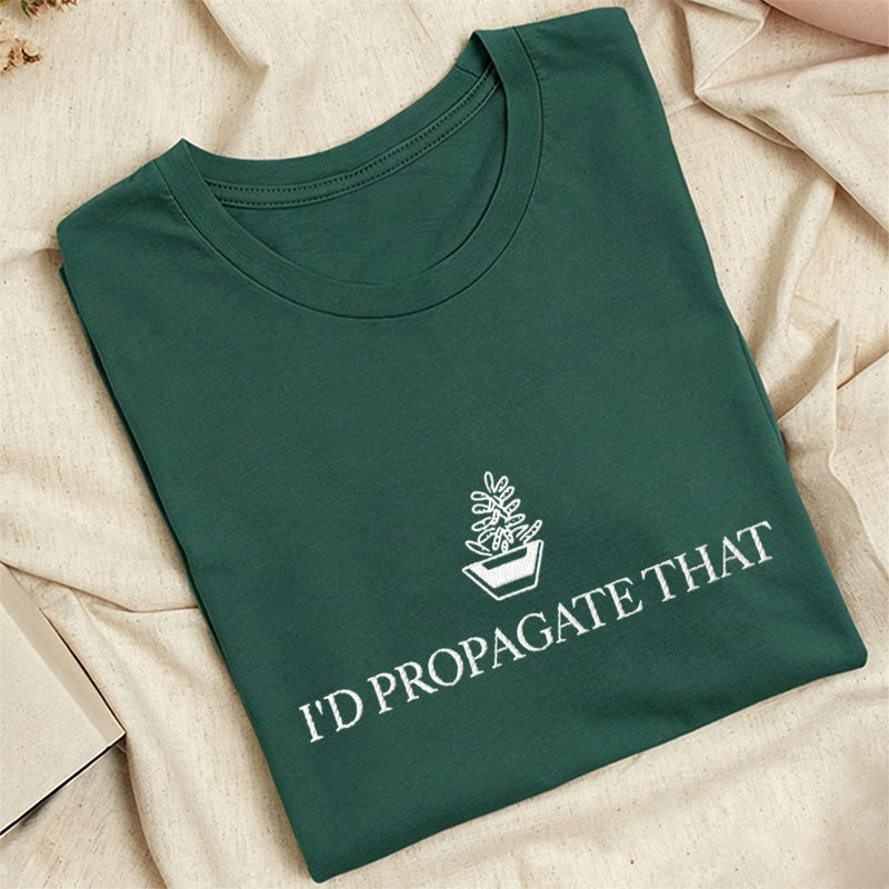Embroidered I'd Propagate That Classic Adult Unisex Crew Neck T-Shirt