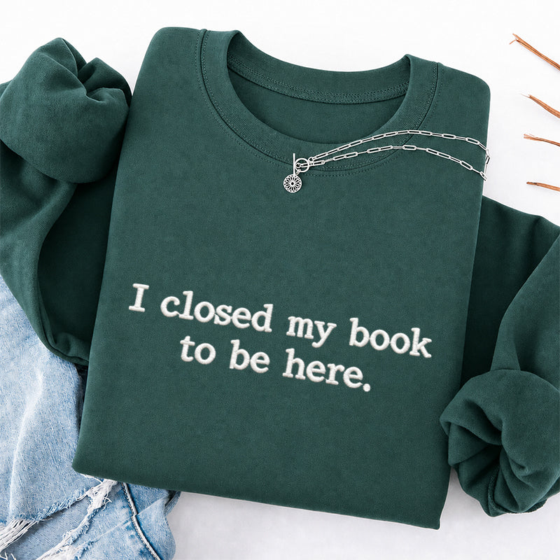 Embroidered Closed My Book to Be Here Classic Crewneck Sweatshirt