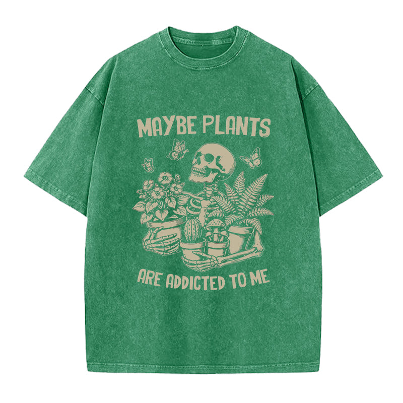 Maybe Plants are Addicted to Me Washed Crew Neck T-Shirt